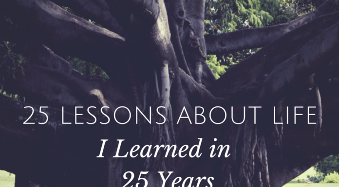 25 Lessons About Life I Learned in 25 Years