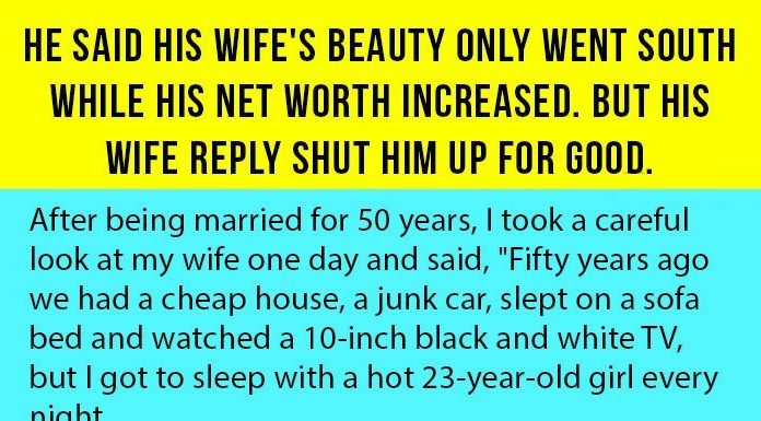 Heartwarming He Said His Wife’s Beauty Only Went South While His Net Worth Increased. But His Wife Reply Shut Him Up For Good.