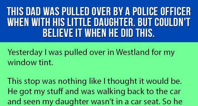 Dad Was Pulled Over By A Police Officer When With His Little Daughter. But Couldn’t Believe It When He Did This.
